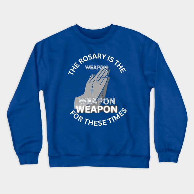 The Rosary is the ‘weapon’ for these times Crewneck Sweatshirt by Mr.Dom store